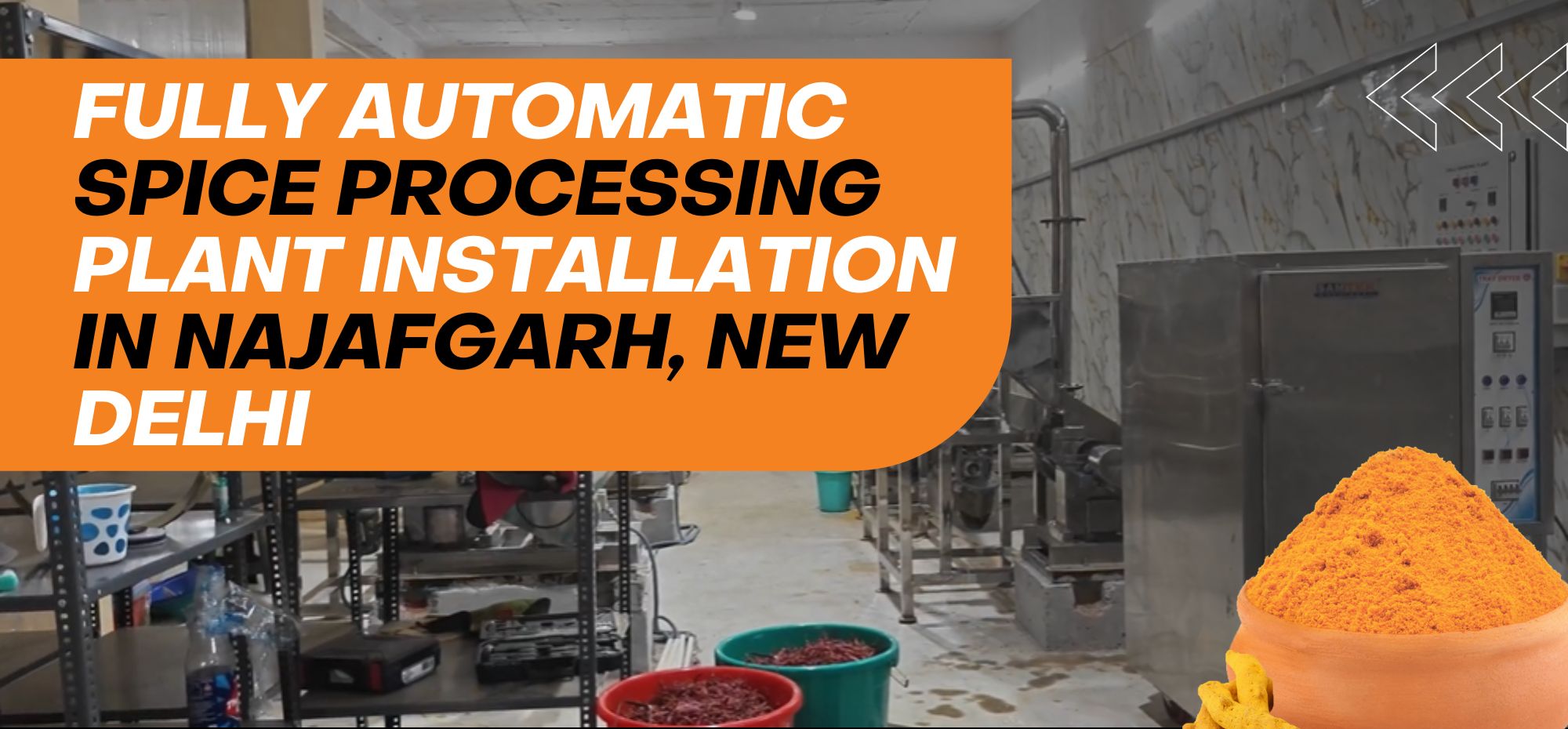 Fully Automatic Spice Processing Plant 100 Kg/hr SS-304 Installation in Najafgarh New Delhi